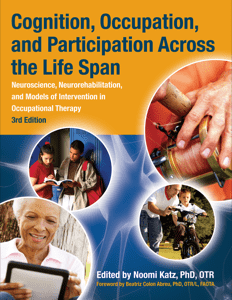 Cognition, Occupation, and Participation Across the Life Span:Neuroscience, Neurorehabilitation, and Models of Intervention in Occupational Therapy, 3rd Ed. cover image