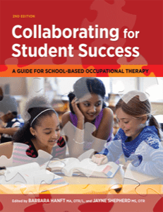 Collaborating for Student Success: A Guide for School-Based Occupational Therapy, 2nd Edition