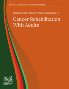 Occupational Therapy Practice Guidelines for Cancer Rehabilitation With Adults cover image