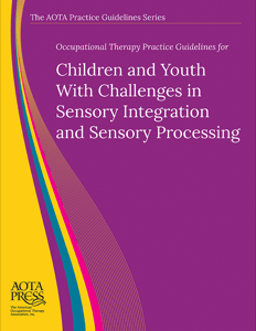 Occupational Therapy Practice Guidelines for Children and Youth With Challenges in Sensory Integration and Sensory Processing cover image