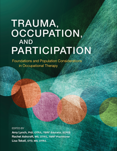 Trauma, Occupation, and Participation: Foundations and Population Considerations in Occupational Therapy cover image
