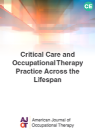 Image for AJOT CE: Critical Care and Occupational Therapy Practice Across the Lifespan