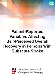 Image for AJOT CE: Patient-reported variables affecting self-perceived overall recovery in persons with subacute stroke