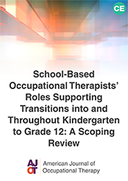 Image for School-Based Occupational Therapists’ Roles Supporting Transitions into and Throughout Kindergarten to Grade 12: A Scoping Review