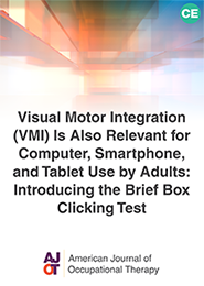 Image for AJOT CE: Visual Motor Integration (VMI) Is Also Relevant for Computer, Smartphone, and Tablet Use by Adults: Introducing the Brief Box Clicking Test 