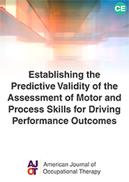 Image for AJOT CE:  Establishing the Predictive Validity of the Assessment of Motor and Process Skills for Driving Performance Outcomes 