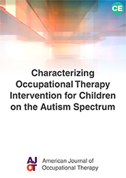 Image for AJOT CE: Characterizing Occupational Therapy Intervention for Children on the Autism Spectrum