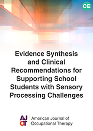 Image for AJOT CE: Evidence Synthesis and Clinical Recommendations for Supporting School Students with Sensory Processing Challenges