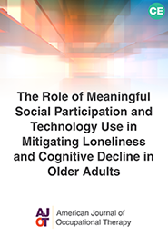 Image for AJOT CE: Role of Meaningful Social Participation and Technology Use in Mitigating Loneliness and Cognitive Decline Among Older Adults