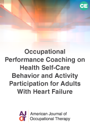 Image for Occupational Performance Coaching on Health Self-Care Behavior and Activity Participation for Adults With Heart Failure: A Randomized Controlled Trial