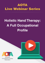 Image for Webinar: Holistic Hand Therapy: A Full Occupational Profile